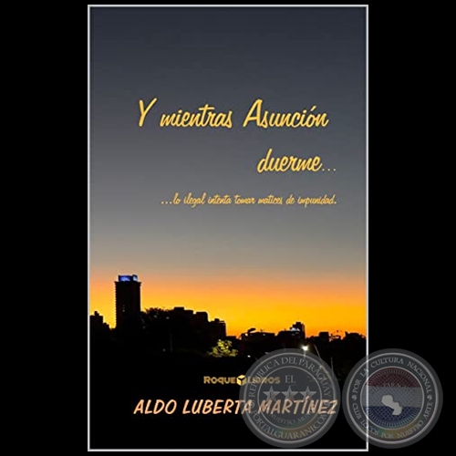  Y MIENTRAS ASUNCIÓN DUERME... - Autor: ALDO LUBERTA MARTÍNEZ - Año 2022